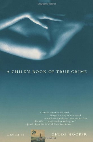 Cover for Chloe Hooper · A Child's Book of True Crime: a Novel (Taschenbuch) [Reprint edition] (2003)