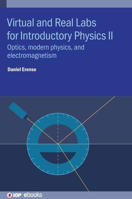 Virtual and Real Labs for Introductory Physics II: Optics, modern physics, and electromagnetism - IOP ebooks - Erenso, Daniel (Middle Tennessee State University) - Livres - Institute of Physics Publishing - 9780750337137 - 2 novembre 2021