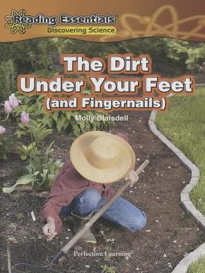 Cover for Molly Blaisdell · The Dirt Under Your Feet (And Fingernails) (Reading Essentials Discovering Science) (Hardcover Book) (2014)