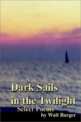 Cover for Walt Barger · Dark Sails in the Twilight (Hardcover Book) (2002)