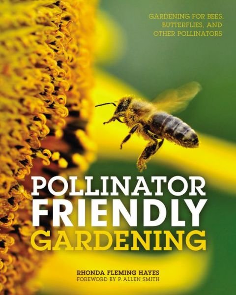 Cover for Rhonda Fleming Hayes · Pollinator Friendly Gardening: Gardening for Bees, Butterflies, and Other Pollinators (Taschenbuch) (2016)