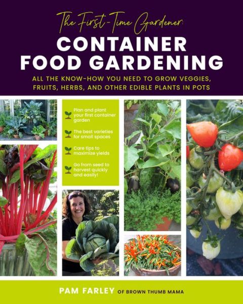 The First-Time Gardener: Container Food Gardening: All the know-how you need to grow veggies, fruits, herbs, and other edible plants in pots - The First-Time Gardener's Guides - Pam Farley - Książki - Quarto Publishing Group USA Inc - 9780760378137 - 9 marca 2023