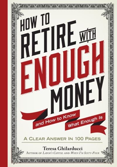 Cover for Teresa Ghilarducci · How to retire with enough money (Book) (2015)