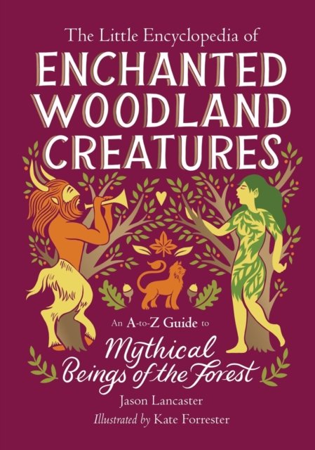 Cover for Jason Lancaster · The Little Encyclopedia of Enchanted Woodland Creatures: An A-to-Z Guide to Mythical Beings of the Forest (Hardcover Book) (2024)