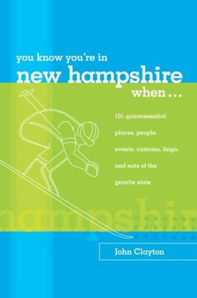 You Know You're in New Hampshire When...: 101 Quintessential Places, People, Events, Customs, Lingo, and Eats of the Granite State - John Clayton - Bücher - Rowman & Littlefield - 9780762738137 - 1. August 2005