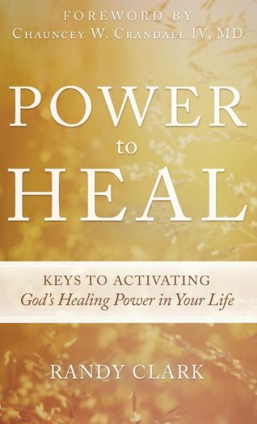 Cover for Randy Clark · Power to Heal (Hardcover Book) (2016)