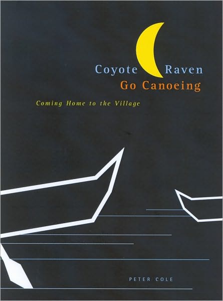 Cover for Peter Cole · Coyote and Raven Go Canoeing: Coming Home to the Village - McGill-Queen's Native and Northern Series (Taschenbuch) (2006)