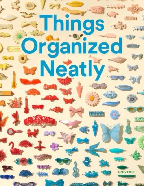 Cover for Austin Radcliffe · Things Organized Neatly: The Art of Arranging the Everyday (Hardcover Book) (2016)
