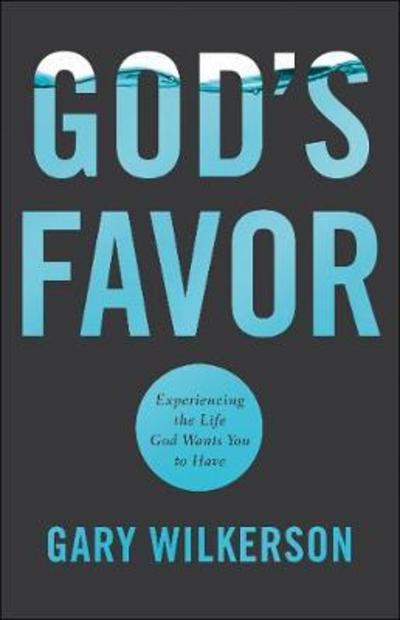 Cover for Gary Wilkerson · God's Favor: Experiencing the Life God Wants You to Have (Paperback Book) (2019)