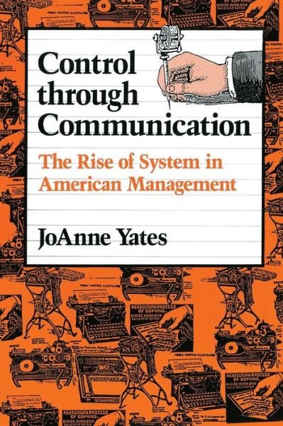 Cover for Yates, JoAnne (Sloan Distinguished Professor of Management, Massachusetts Institute of Technology) · Control through Communication: The Rise of System in American Management - Studies in Industry and Society (Paperback Bog) (1993)