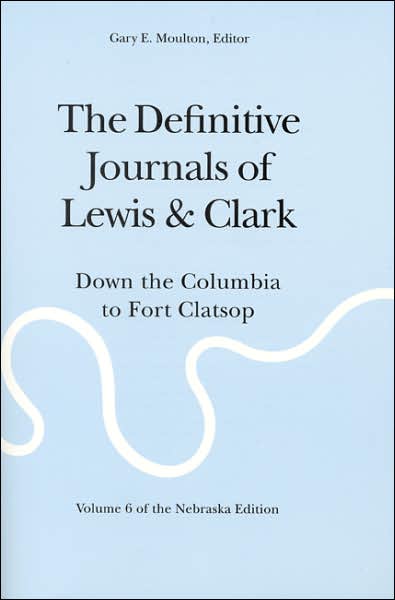 Cover for Meriwether Lewis · The Definitive Journals of Lewis and Clark, Vol 6: Down the Columbia to Fort Clatsop (Paperback Book) [New edition] (2002)