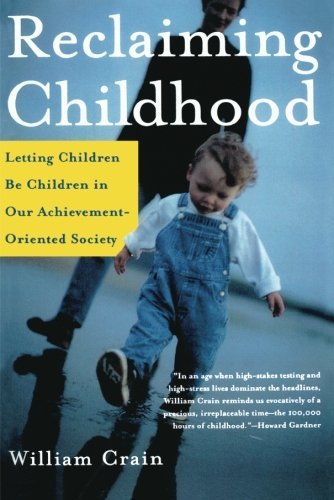 Cover for William Crain · Reclaiming Childhood: Letting Children Be Children in Our Achievement-oriented Society (Taschenbuch) [First edition] (2004)