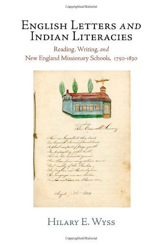 Cover for Hilary E. Wyss · English Letters and Indian Literacies: Reading, Writing, and New England Missionary Schools, 175-183 - Haney Foundation Series (Hardcover Book) (2012)