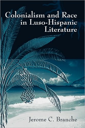 Cover for Jerome C. Branche · Colonialism and Race in Luso-Hispanic Literature (Hardcover Book) (2006)