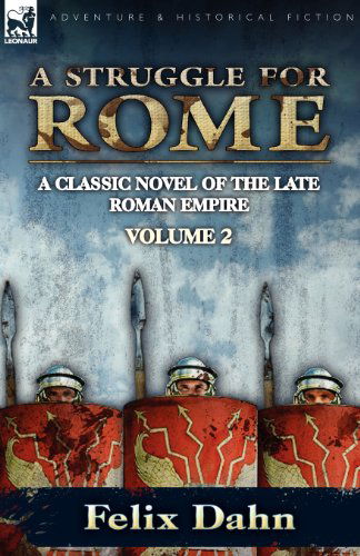 Cover for Felix Dahn · A Struggle for Rome: A Classic Novel of the Late Roman Empire-Volume 2 (Paperback Book) (2010)