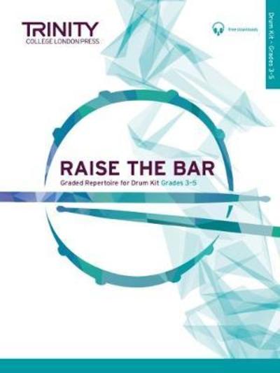 Raise the Bar Drum Kit (Grades 3-5) -  - Kirjat - Trinity College London Press - 9780857360137 - keskiviikko 11. huhtikuuta 2018