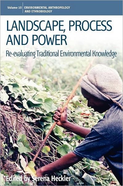 Cover for Heckler · Landscape, Process and Power: Re-evaluating Traditional Environmental Knowledge - Environmental Anthropology and Ethnobiology (Paperback Book) (2012)