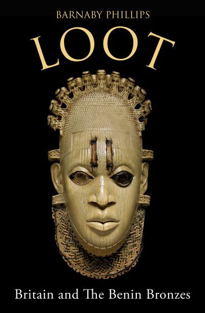 Loot: Britain and the Benin Bronzes - Barnaby Phillips - Books - Oneworld Publications - 9780861543137 - May 19, 2022