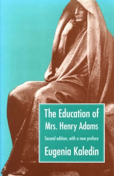 Cover for Eugenia Kaledin · The Education of Mrs. Henry Adams (Paperback Book) [2 Revised edition] (1994)