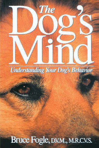 The Dog's Mind: Understanding Your Dog's Behavior (Howell Reference Books) - Bruce Fogle - Books - Howell Book House - 9780876055137 - October 14, 1992