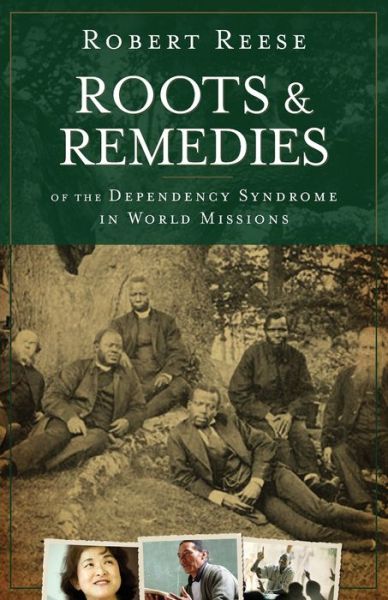 Cover for Robert Reese · Roots and remedies of the dependency syndrome in world missions (Book) (2010)