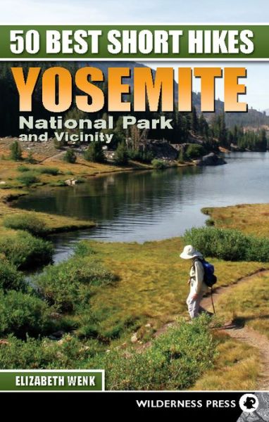 Cover for Elizabeth Wenk · 50 Best Short Hikes: Yosemite National Park and Vicinity - 50 Best Short Hikes (Hardcover Book) [Second edition] (2017)