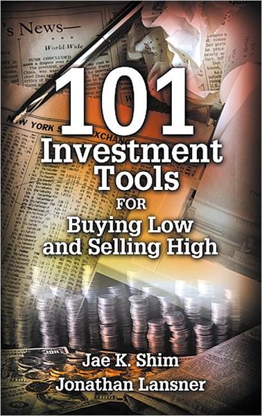 Cover for Shim, Jae K. (California State University, Los Alamitos, California, USA) · 101 Investment Tools for Buying Low &amp; Selling High (Hardcover Book) (2000)