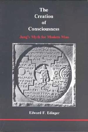 Cover for Edward F Edinger · The Creation of Consciousness: Jung's Myth for Modern Man (Paperback Book) (1984)