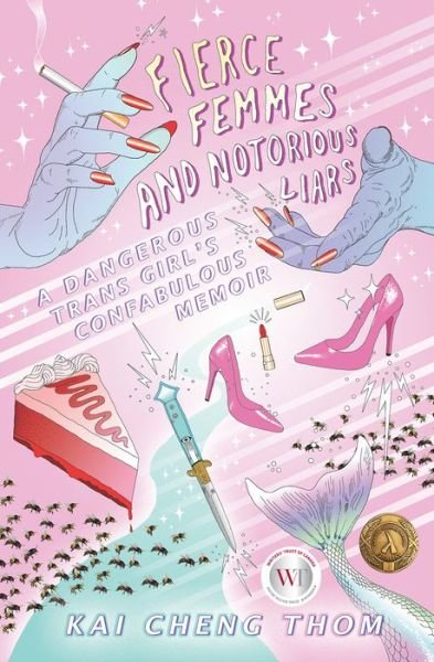 Cover for Kai Cheng Thom · Fierce Femmes and Notorious Liars: A Dangerous Trans Girl's Confabulous Memoir (Taschenbuch) (2019)