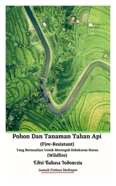 Pohon Dan Tanaman Tahan Api (Fire-Resistant) Yang Bermanfaat Untuk Mencegah Kebakaran Hutan (Wildfire) Edisi Bahasa Indonesia - Jannah Firdaus Mediapro - Bücher - Jannah Firdaus Mediapro Studio - 9781005588137 - 24. Mai 2021