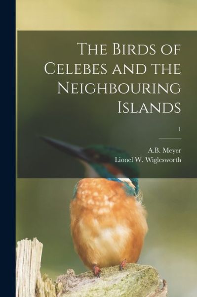 Cover for A B (Adolf Bernhard) 1840-19 Meyer · The Birds of Celebes and the Neighbouring Islands; 1 (Paperback Book) (2021)