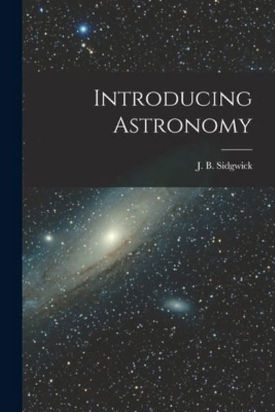 Cover for J B (John Benson) 1916- Sidgwick · Introducing Astronomy (Taschenbuch) (2021)