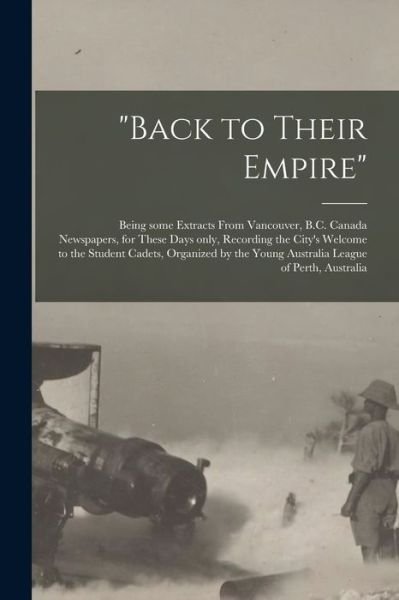 Back to Their Empire [microform] - 101st Cadet Corps Old Boys' Club (Van - Books - Legare Street Press - 9781014539137 - September 9, 2021