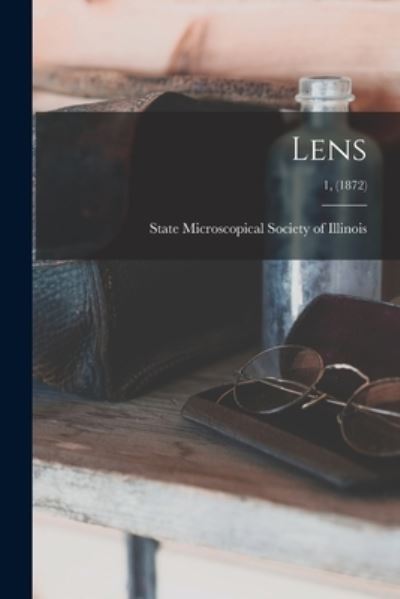 Cover for State Microscopical Society of Illinois · Lens; 1, (1872) (Paperback Book) (2021)