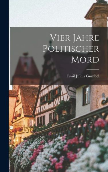 Cover for Emil Julius Gumbel · Vier Jahre Politischer Mord (Book) (2022)