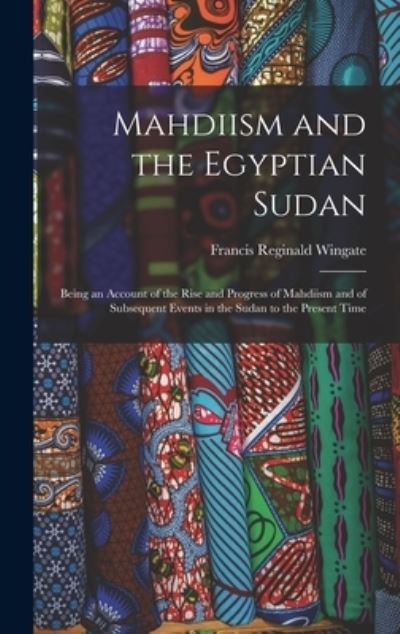 Mahdiism and the Egyptian Sudan - Francis Reginald Wingate - Books - Creative Media Partners, LLC - 9781015644137 - October 27, 2022