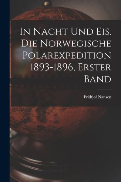 Cover for Fridtjof Nansen · In Nacht und Eis. Die Norwegische Polarexpedition 1893-1896, Erster Band (Book) (2022)