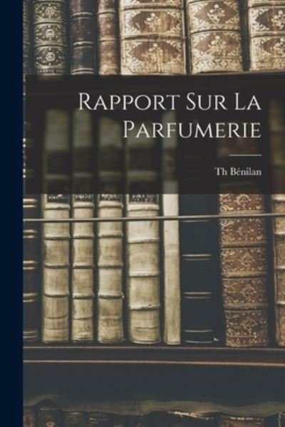 Cover for Th Bénilan · Rapport Sur la Parfumerie (Bok) (2022)
