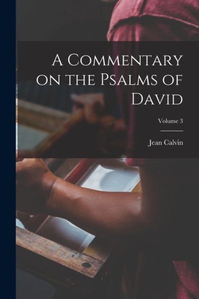 Cover for Jean Calvin · Commentary on the Psalms of David; Volume 3 (Buch) (2022)