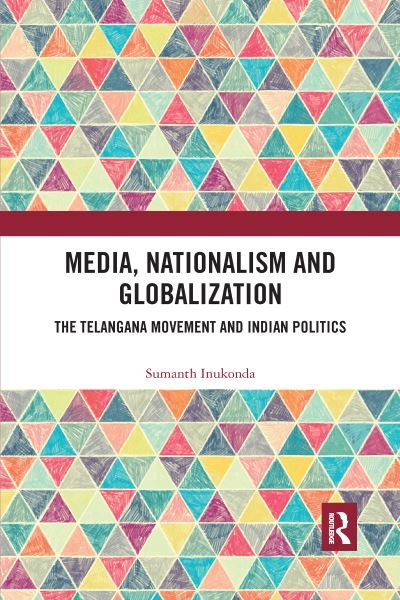 Cover for Inukonda, Sumanth (LaGuardia Community College, CUNY, New York) · Media, Nationalism and Globalization: The Telangana Movement and Indian Politics (Paperback Bog) (2021)