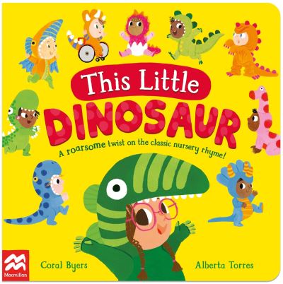 Cover for Coral Byers · This Little Dinosaur: A Roarsome Twist on the Classic Nursery Rhyme! (Board book) (2024)