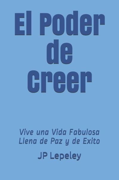 Cover for Jp Lepeley · El Poder de Creer (Paperback Bog) (2019)