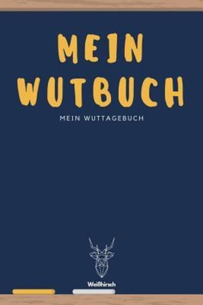 Cover for Weißhirsch Anger Publishing · Mein Wutbuch - Mein Wuttagebuch - Weißhirsch : A5 5-Minuten Wuttagebuch | Wutbuch | Tagebuch | Eintragbuch | Selbstreflexion | Mindset | Achtsamkeit | ... Eltern, Männer und Frauen (Paperback Bog) (2019)