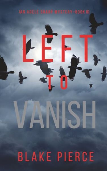 Cover for Blake Pierce · Left to Vanish (An Adele Sharp Mystery-Book Eight) (Hardcover Book) (2021)