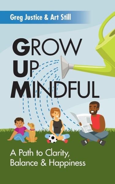Cover for Greg Justice · Grow Up Mindful : A Path to Clarity Balance and Happiness (Paperback Bog) (2019)