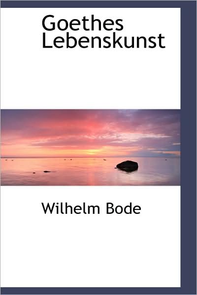 Goethes Lebenskunst - Wilhelm Bode - Books - BiblioLife - 9781103204137 - February 11, 2009