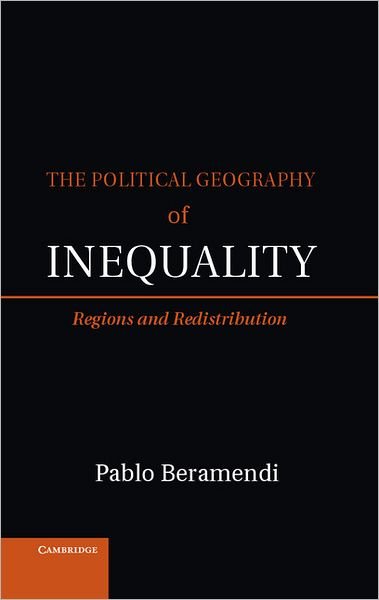 Cover for Beramendi, Pablo (Duke University, North Carolina) · The Political Geography of Inequality: Regions and Redistribution - Cambridge Studies in Comparative Politics (Hardcover Book) (2012)