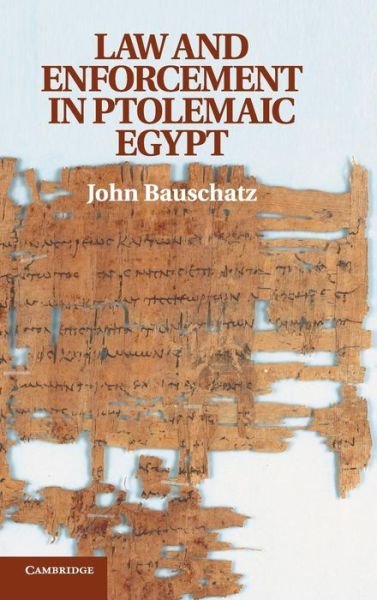 Cover for Bauschatz, John (University of Arizona) · Law and Enforcement in Ptolemaic Egypt (Hardcover bog) (2013)