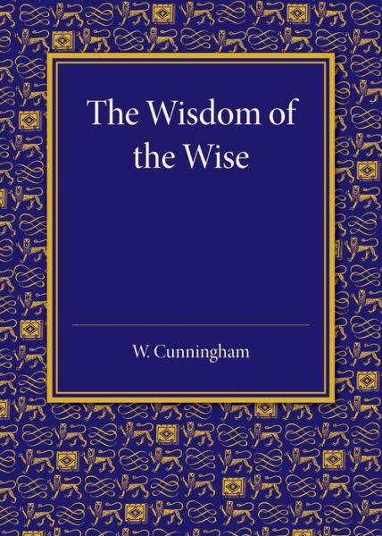 Cover for William Cunningham · The Wisdom of the Wise: Three Lectures on Free Trade Imperialism (Pocketbok) (2014)