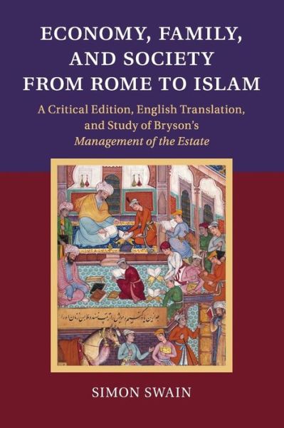 Cover for Swain, Simon (University of Warwick) · Economy, Family, and Society from Rome to Islam: A Critical Edition, English Translation, and Study of Bryson's Management of the Estate (Taschenbuch) (2016)